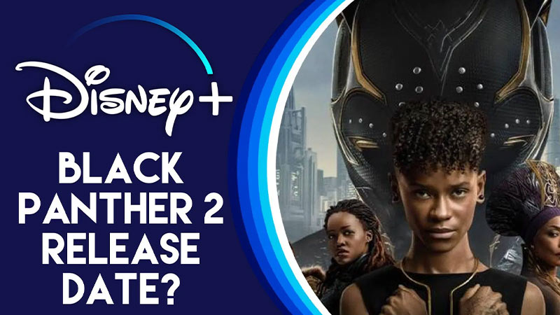 Disney+ ประกาศวันฉาย ‘Black Panther: Wakanda Forever’
